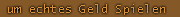 Um echtes Geld spielen